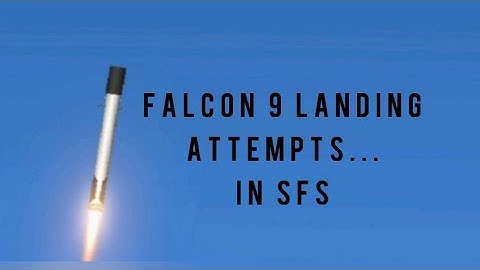 Falcon 9 Landing Attempts... In SFS