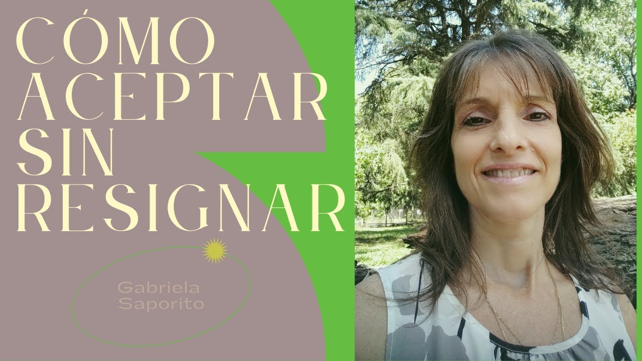 Resignar Cómo aceptar sin resignar - YouTube