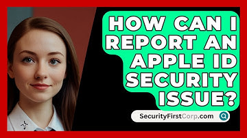 How Can I Report An Apple ID Security Issue? - SecurityFirstCorp.com