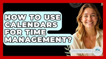 How To Use Calendars For Time Management? - Stress Free Mindset
