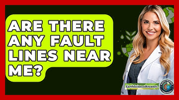 Are There Any Fault Lines Near Me? - Earth Science Answers