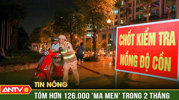 CSGT xử lý hơn 126.000 tài xế vi phạm nồng độ cồn trong 2 tháng | ANTV