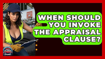 When Should You Invoke The Appraisal Clause? - Auto Coverage Explained