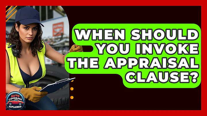 When Should You Invoke The Appraisal Clause? - Auto Coverage Explained