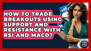 How To Trade Breakouts Using Support And Resistance With RSI And MACD? - Stock and Options Playbook