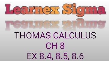 Thomas Calculus Chapter 8 (8.4, 8.5,8.6)21 Dec 2020 || Learnex Sigma