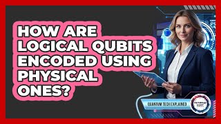 How Are Logical Qubits Encoded Using Physical Ones?