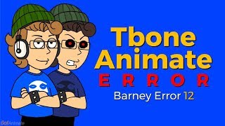 Tbone Animate Error (Barney Error 12)