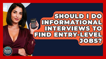 Should I Do Informational Interviews To Find Entry-level Jobs? - Second Chance Journey