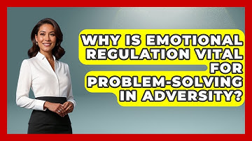Why Is Emotional Regulation Vital For Problem-solving In Adversity? - Crisis Response Coach