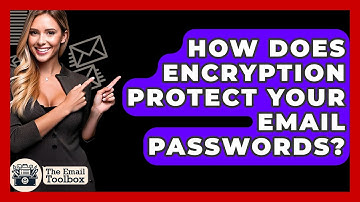 How Does Encryption Protect Your Email Passwords? - TheEmailToolbox.com
