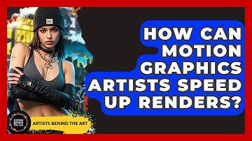 How Can Motion Graphics Artists Speed Up Renders? - Artists Behind the Art