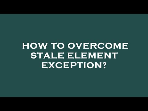 How to overcome stale element exception?