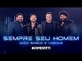 César Menotti & Fabiano, João Bosco & Vinícius - Sempre Seu Homem (Clipe Oficial)