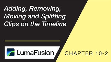 10-2 Basics: Adding, Removing, Moving and Splitting Clips in LumaFusion
