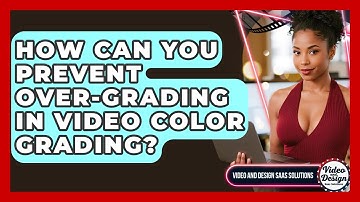 How Can You Prevent Over-grading In Video Color Grading? - Video And Design Saas Solutions