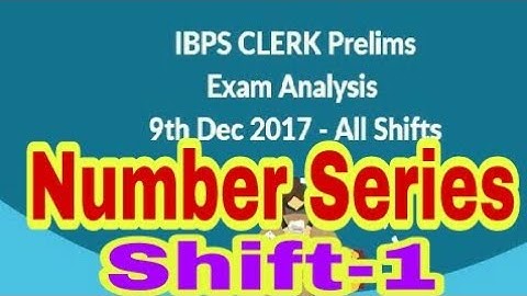 IBPS CLERK PRELIMS 2017 Exam Analysis 9 December Shift 1 Number Series Asked Question 1st Slot