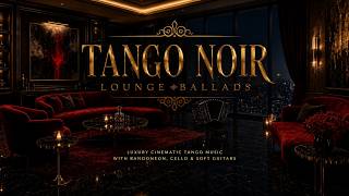 TANGO NOIR LOUNGE BALLADS | LUXURY CINEMATIC TANGO MUSIC WITH BANDONEON, CELLO & SOFT GUITARS screenshot 4