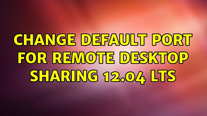 Ubuntu: Change default port for remote desktop sharing 12.04 LTS