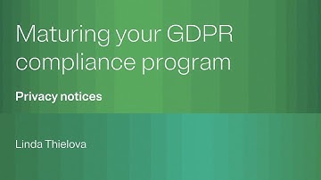 Maturing your GDPR compliance program: Privacy notices