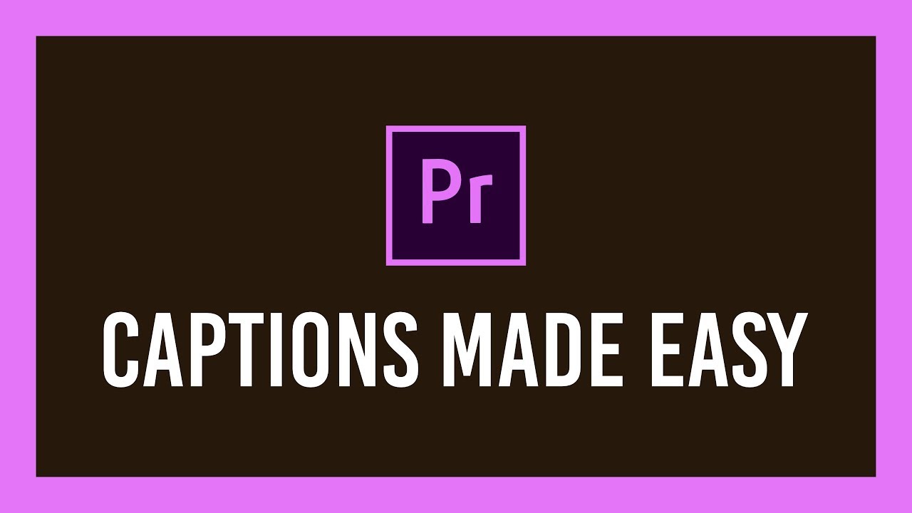 How to make video captions with Premiere Pro Quick, Easy Full Guide