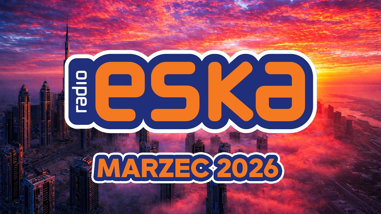 Hity Eska 2026 Marzec - Najnowsze Przeboje z Radia 2026 - ESKA Hity na Czasie
