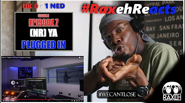 #RaxehReacts | SE2EP7 | (NR) YA - PLUGGED IN (REACTION) | UK vs NED [PART 7]