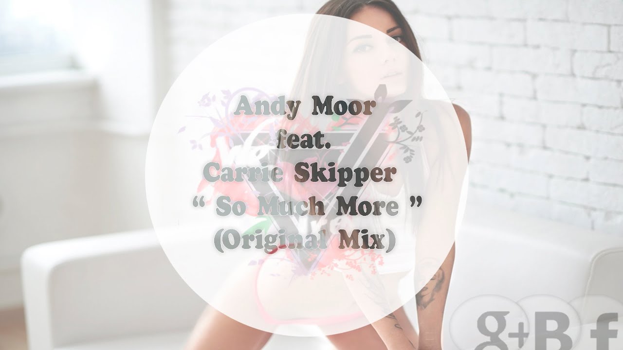 Andy Moor Feat Carrie Skipper - So Much More (Original Mix)