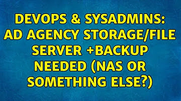 DevOps & SysAdmins: Ad Agency storage/file server +backup needed (NAS or something else?)