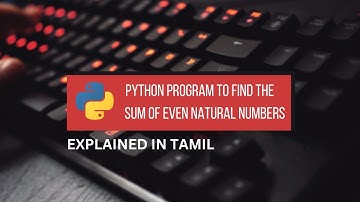 Python Program to Find the Sum of Even Natural Number || Tamil