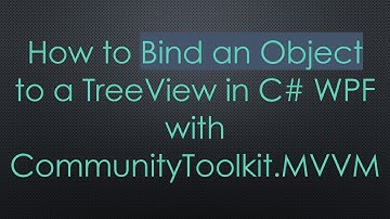 How to Bind an Object to a TreeView in C# WPF with CommunityToolkit.MVVM