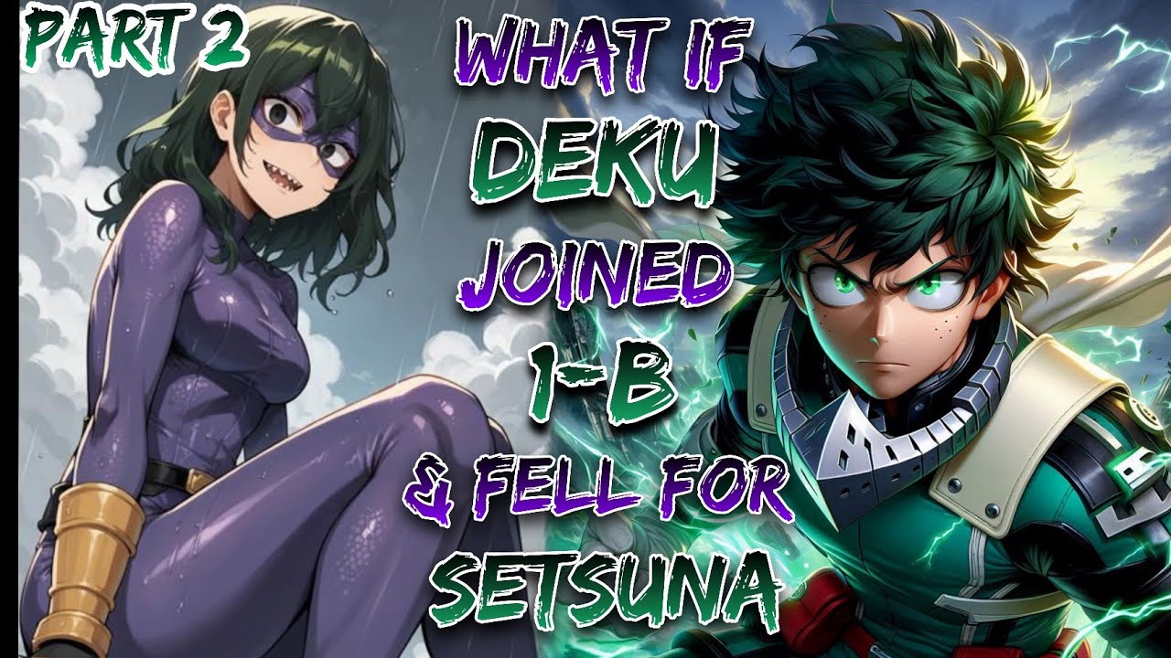 What If Deku Joined Class 1-B & Fell For Setsuna!? | Part 2