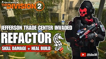 Jefferson Trade Center INVADED | REFACTOR Skill Damage + Heal Build - The Division 2