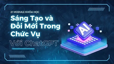 21 Module khóa học || Sáng Tạo và Đổi Mới Trong Chức Vụ Với ChatGPT