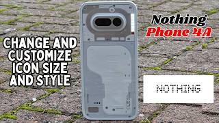 Nothing Phone 4A: How to Change and Customize Icon Size and Style