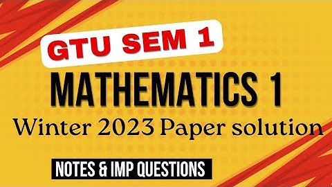 GTU Maths 1 Winter 2023 Paper Solution | NOTES & IMP QUESTIONS | SEM 1 | #gtu