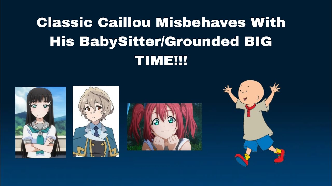Classic Caillou Misbehaves With His BabySitter/Grounded BIG TIME ...