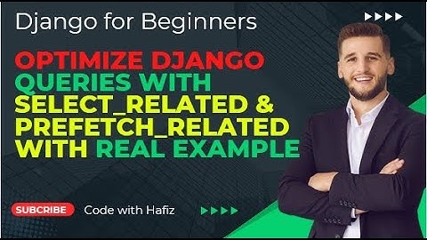 Django select_related vs prefetch_related | Real World Examples with Performance Test | Beginners