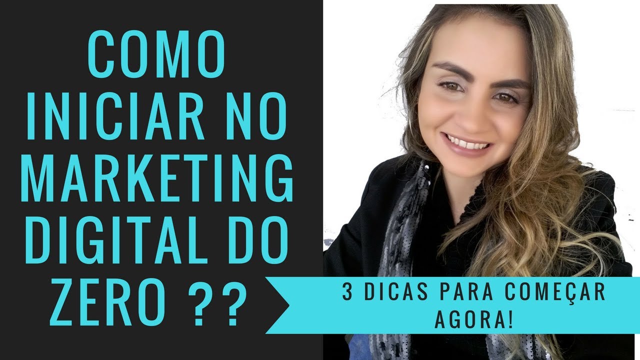 Como Iniciar no Marketing Digital do zero - 3 Dicas para começar agora ...