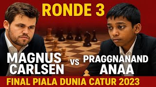 RONDE 3 MAGNUS CARLSEN VS PRGNANANDHAA - FINAL PIALA DUNIA CATUR 2023