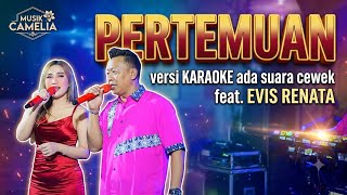 PERTEMUAN (Karaoke Duet Vokal Cewek) feat. Evis Renata - Live Musik Camelia HD