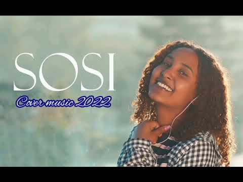 New Ethiopian Cover Music 2022 By Sosi