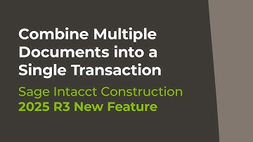 Sage Intacct 2025 R3: Combine Multiple Documents into a Single Transaction