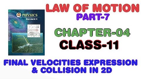 LAW OF MOTION (PART-7) | EXPRESSION FOR FINAL VELOCITIES & COLLISION IN 2D | CLASS-11| BY RAVI YADAV