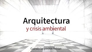 Arquitectura frente a la crisis ambiental