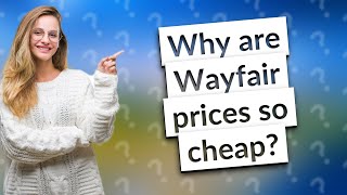 Why are Wayfair prices so cheap?