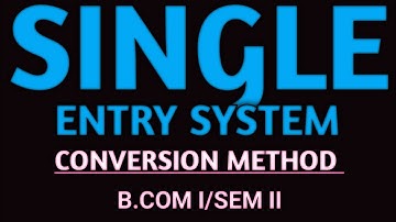 the Concept of Single Entry System Conversion in B.com part 1 Semester II: @eduaccountancy