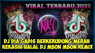 DJ DIA GADIS BERKERUDUNG MERAH BY (DJ MBON MBON) || DJ KEKASIH HALAL || DJ TIKTOK TERBARU 2022 VIRAL