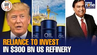 Reliance Us Refinery Ril To Invest In Us Energy Trump Announces 300 Bn Texas Refinery News9