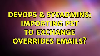 DevOps & SysAdmins: Importing PST to exchange overrides emails? (3 Solutions!!) Net Worth